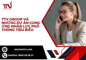TTV Group và những dự án cung ứng nhân lực phổ thông tiêu biểu.