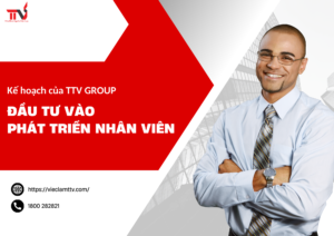 Đầu tư vào phát triển nhân viên-kế hoạch của TTV Group 2024