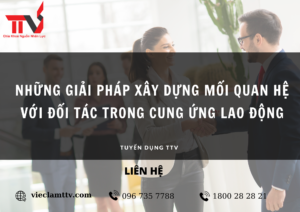 Những giải pháp xây dựng mối quan hệ với đối tác trong cung ứng lao động