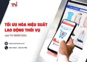 Tối Ưu Hóa Hiệu Suất Lao Động Thời Vụ của TTV GROUP 2024