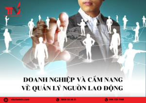 Doanh nghiệp và cẩm nang về quản lý nguồn lao động 2024