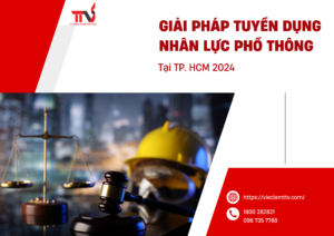 Giải Pháp Tuyển Dụng Nhân Lực Phổ Thông Tại TP. HCM 2024