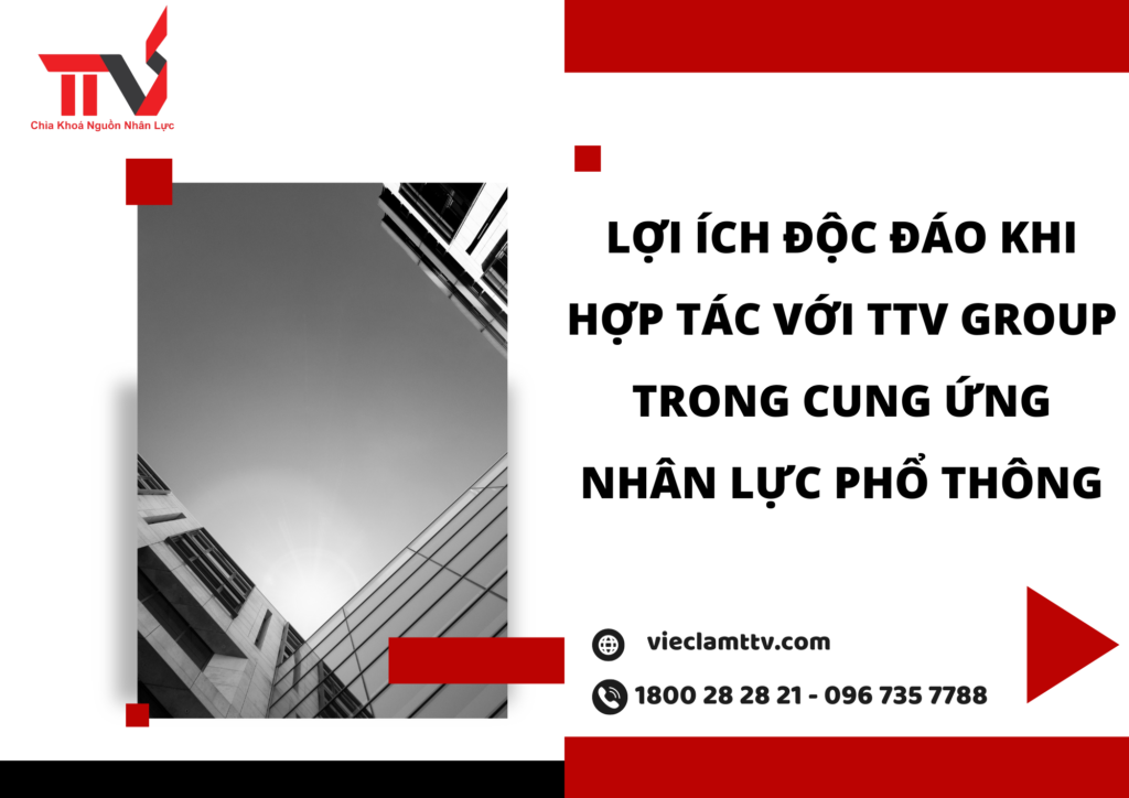LỢI ÍCH ĐỘC ĐÁO KHI HỢP TÁC VỚI TTV GROUP TRONG CUNG ỨNG NHÂN LỰC PHỔ THÔNG