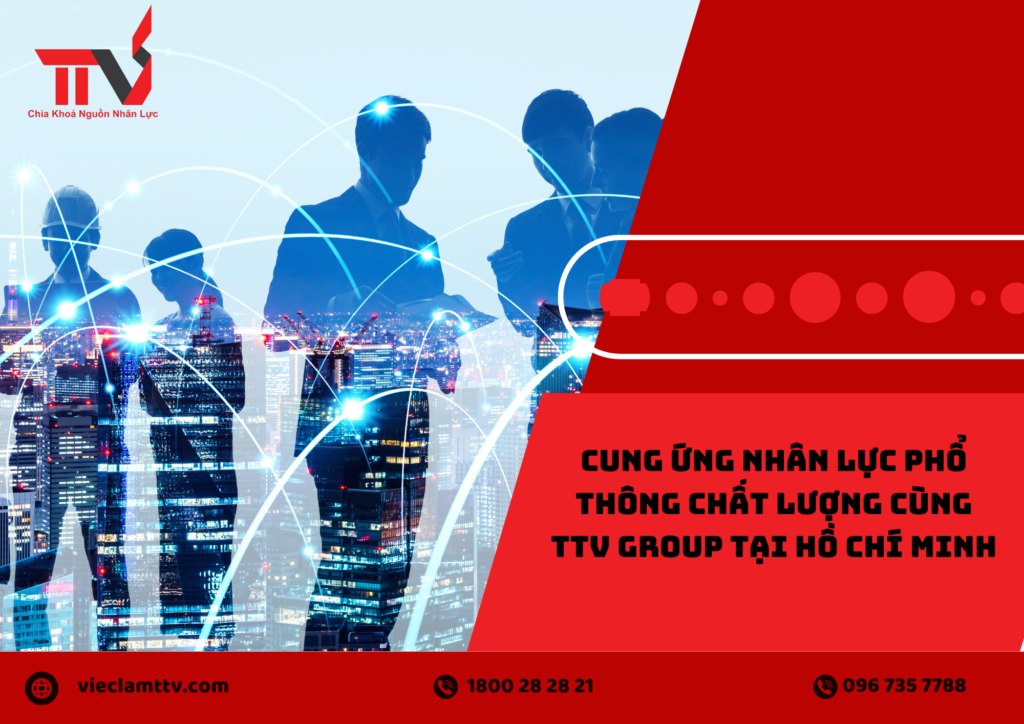 Cung ứng nhân lực phổ thông chất lượng cùng TTV GROUP tại Hồ Chí Minh