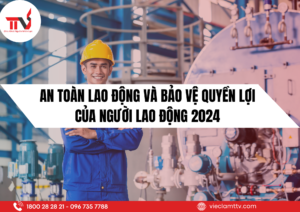 An toàn lao động và bảo vệ của người lao động 2024