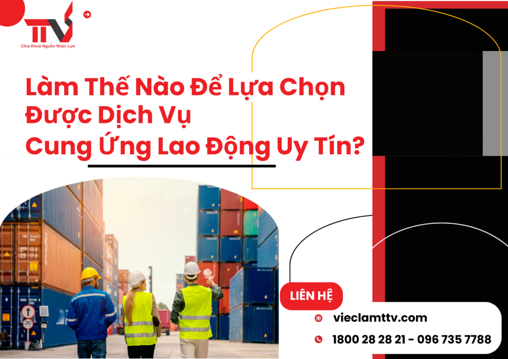 Làm Thế Nào Để Lựa Chọn Được Dịch Vụ Cung Ứng Lao Động Uy Tín?