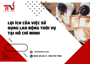 Lợi ích của việc sử dụng lao động thời vụ tại Hồ Chí Minh