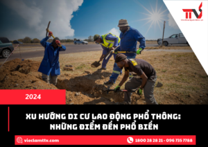 XU HƯỚNG DI CƯ LAO ĐỘNG PHỔ THÔNG: NHỮNG ĐIỂM ĐẾN PHỔ BIẾN