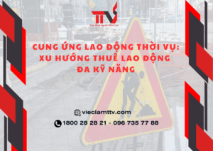 Cung ứng lao động thời vụ: Xu hướng thuê lao động đa kỹ năng