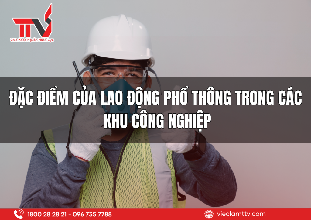 Đặc điểm và thách thức khi cung ứng lao động phổ thông cho các khu công nghiệp.