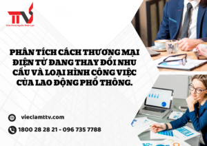 Phân tích cách thương mại điện tử đang thay đổi nhu cầu và loại hình công việc của lao động phổ thông.