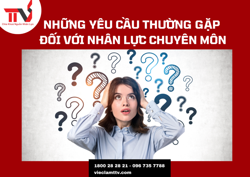 Những Yêu Cầu Thường Gặp Đối Với Nhân Lực Chuyên Môn