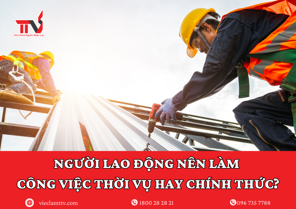 Người lao động nên làm thời vụ hay chính thức?