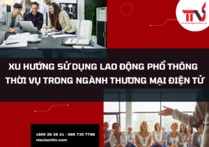 Xu hướng sử dụng lao động phổ thông thời vụ trong ngành thương mại điện tử
