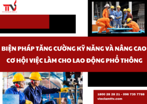 Biện pháp tăng cường kỹ năng và nâng cao cơ hội việc làm cho lao động phổ thông