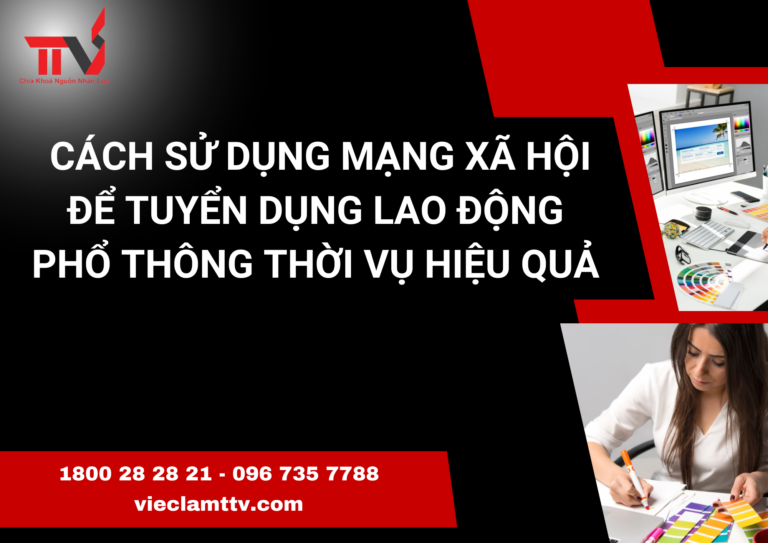 Cách sử dụng mạng xã hội để tuyển dụng lao động phổ thông thời vụ hiệu quả