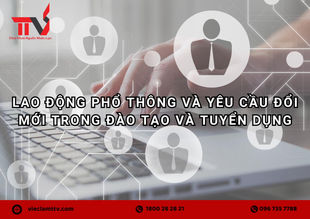 Lao động phổ thông và yêu cầu đổi mới trong đào tạo và tuyển dụng