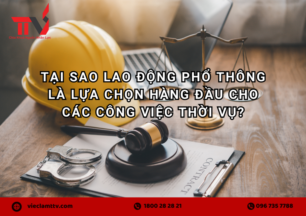 Tại sao lao động phổ thông là lựa chọn hàng đầu cho các công việc thời vụ?