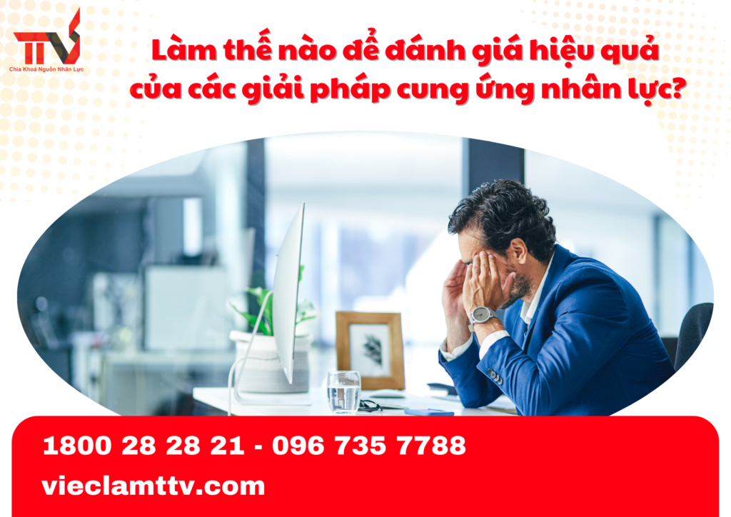 Làm thế nào để đánh giá hiệu quả của các giải pháp cung ứng nhân lực?