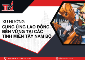 Xu hướng cung ứng lao động bền vững tại các tỉnh miền Tây Nam Bộ 2024