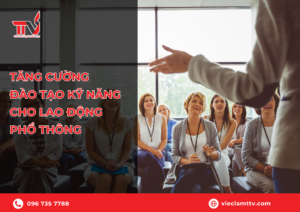 Tăng cường đào tạo kỹ năng cho lao động phổ thông