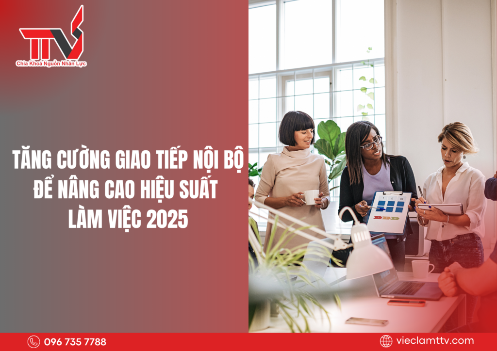 Tăng cường giao tiếp nội bộ để nâng cao hiệu suất làm việc 2025