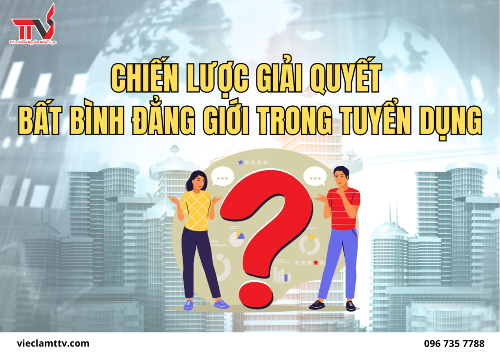 Chiến lược giải quyết bất bình đẳng giới trong tuyển dụng