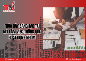 Thúc đẩy sáng tạo tại nơi làm việc thông qua hoạt động nhóm 2025