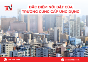 Đặc điểm nổi bật của trường cung cấp ứng dụng