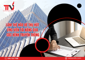 Làm thế nào để thu hút ứng viên tài năng qua các kênh truyền thông