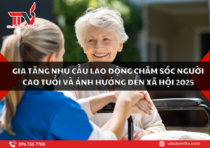 Gia tăng nhu cầu lao động chăm sóc người cao tuổi và ảnh hưởng đến xã hội 2025