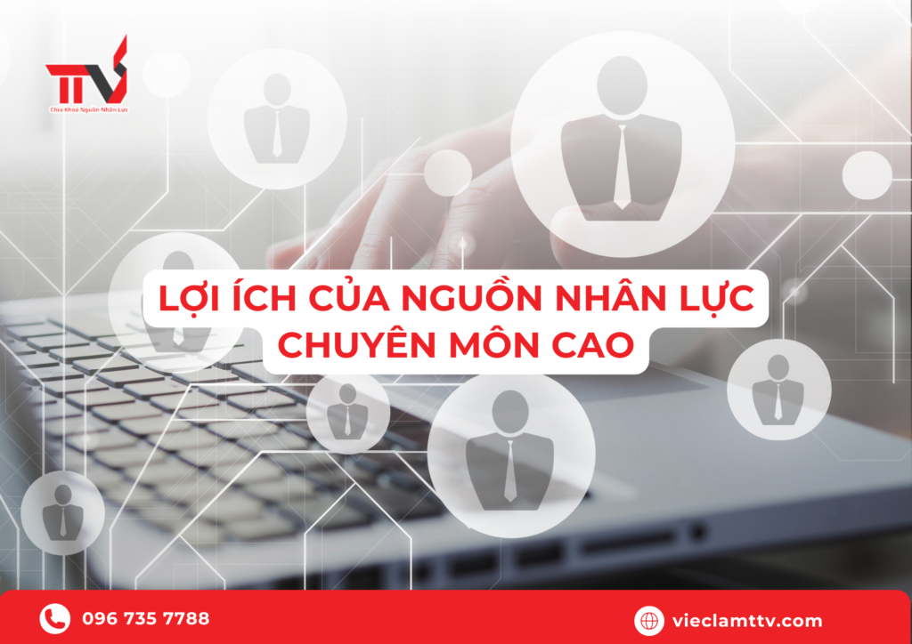 Lợi ích của nguồn nhân lực chuyên môn cao