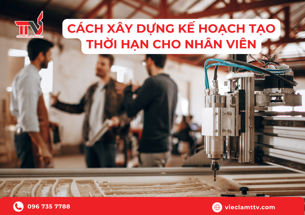 Cách xây dựng kế hoạch tạo thời hạn cho nhân viên
