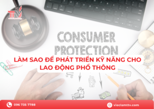Làm sao để phát triển kỹ năng cho lao động phổ thông