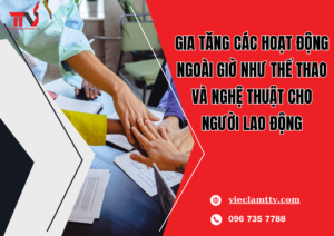 Gia tăng các hoạt động ngoài giờ như thể thao, nghệ thuật của người lao động