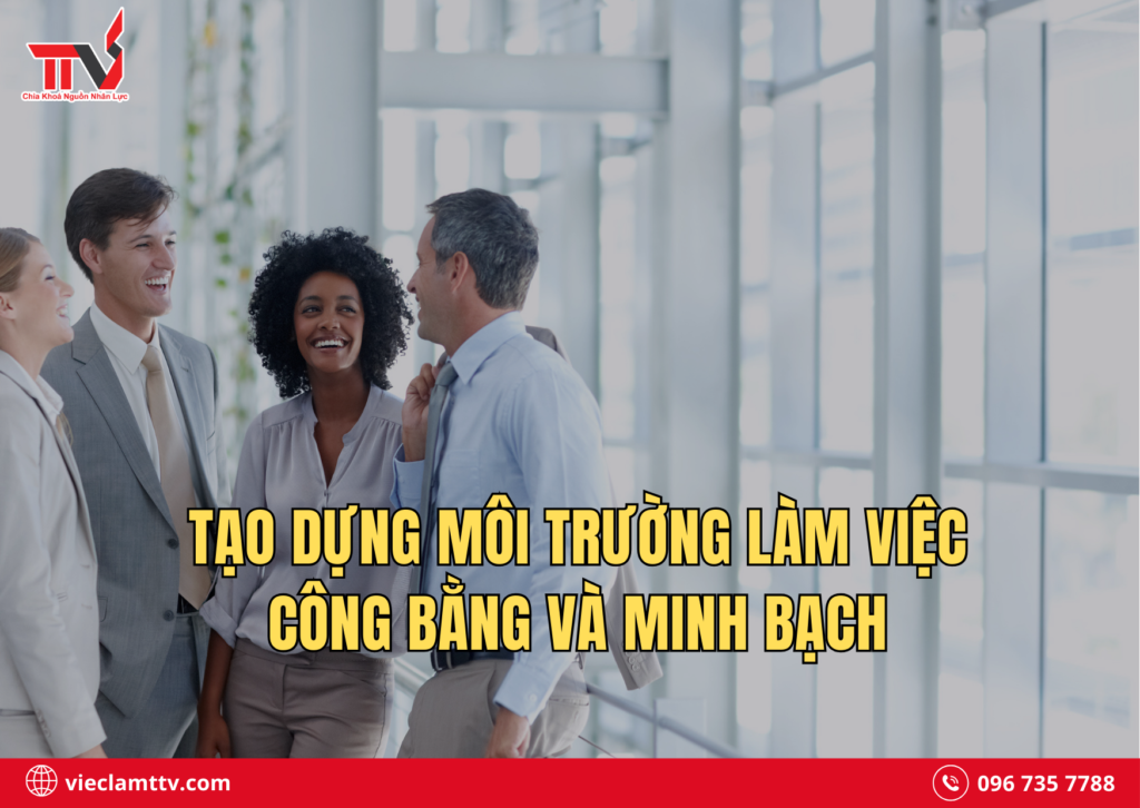 Tạo dựng môi trường làm việc công bằng và minh bạch