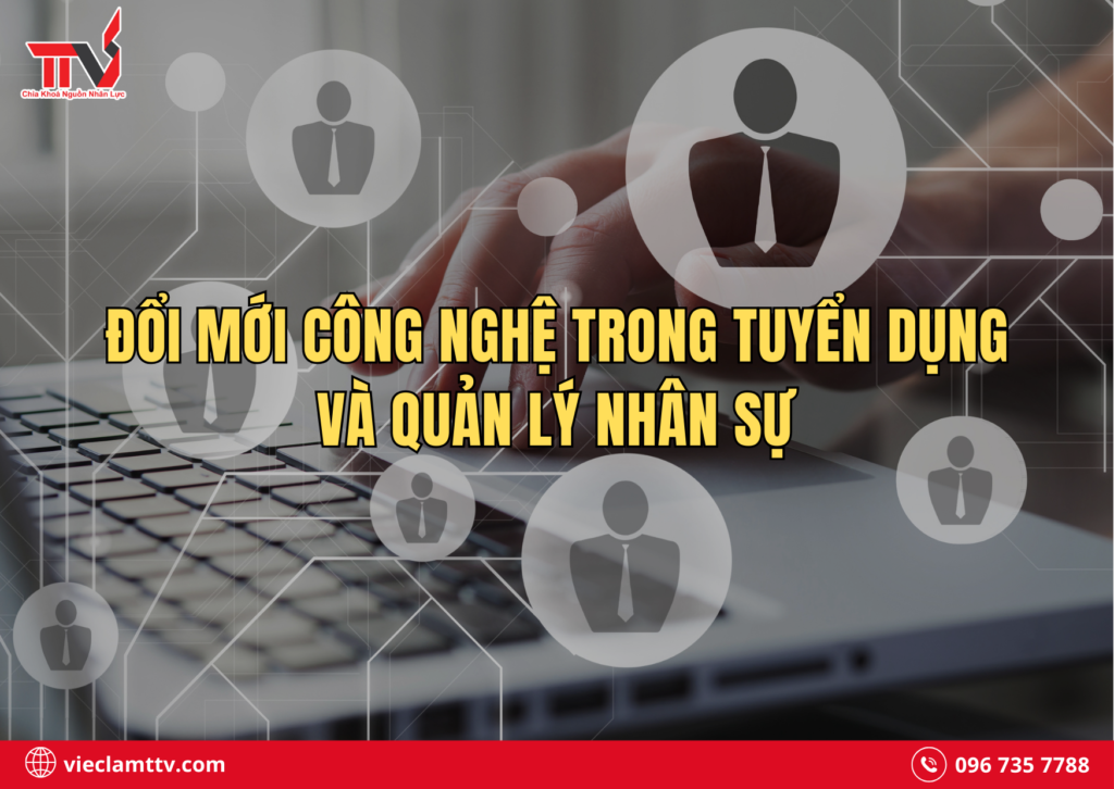 Đổi mới công nghệ trong tuyển dụng và quản lý nhân sự