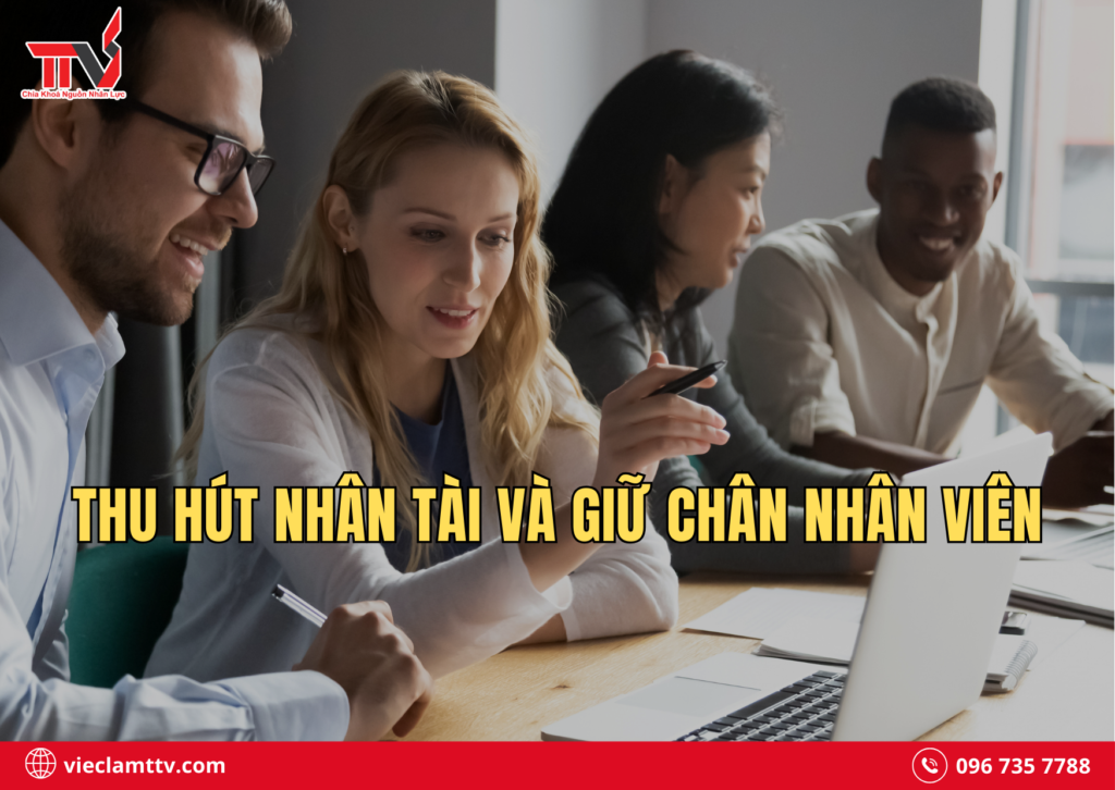 Thu hút nhân tài và giữ chân nhân viên