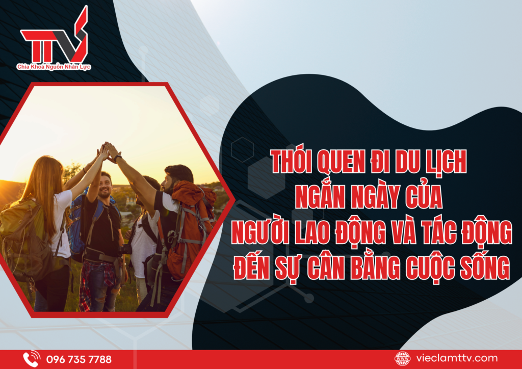 Thói quen đi du lịch ngắn ngày của người lao động và tác động đến sự cân bằng cuộc sống 2025
