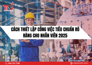 Cách thiết lập công việc tiêu chuẩn rõ ràng cho nhân viên 2025