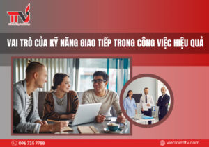 Vai trò của kỹ năng giao tiếp trong công việc hiệu quả 2025