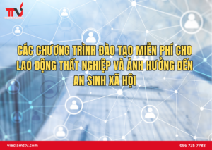 Các chương trình đào tạo miễn phí cho lao động thất nghiệp và ảnh hưởng đến an sinh xã hội