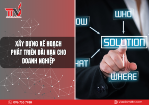 Xây dựng kế hoạch phát triển dài hạn cho doanh nghiệp 2025