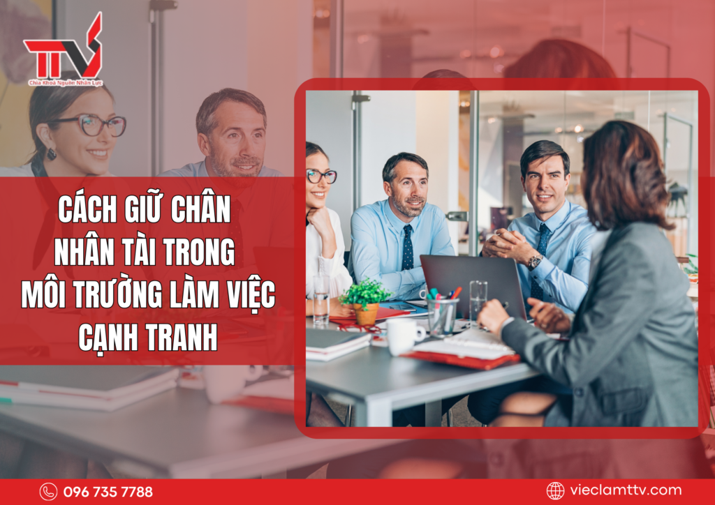 Cách giữ chân nhân viên giỏi trong thời đại viền tranh cao 2025