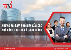 Những sai lầm phổ biến của các nhà lãnh đạo trẻ và cách tránh