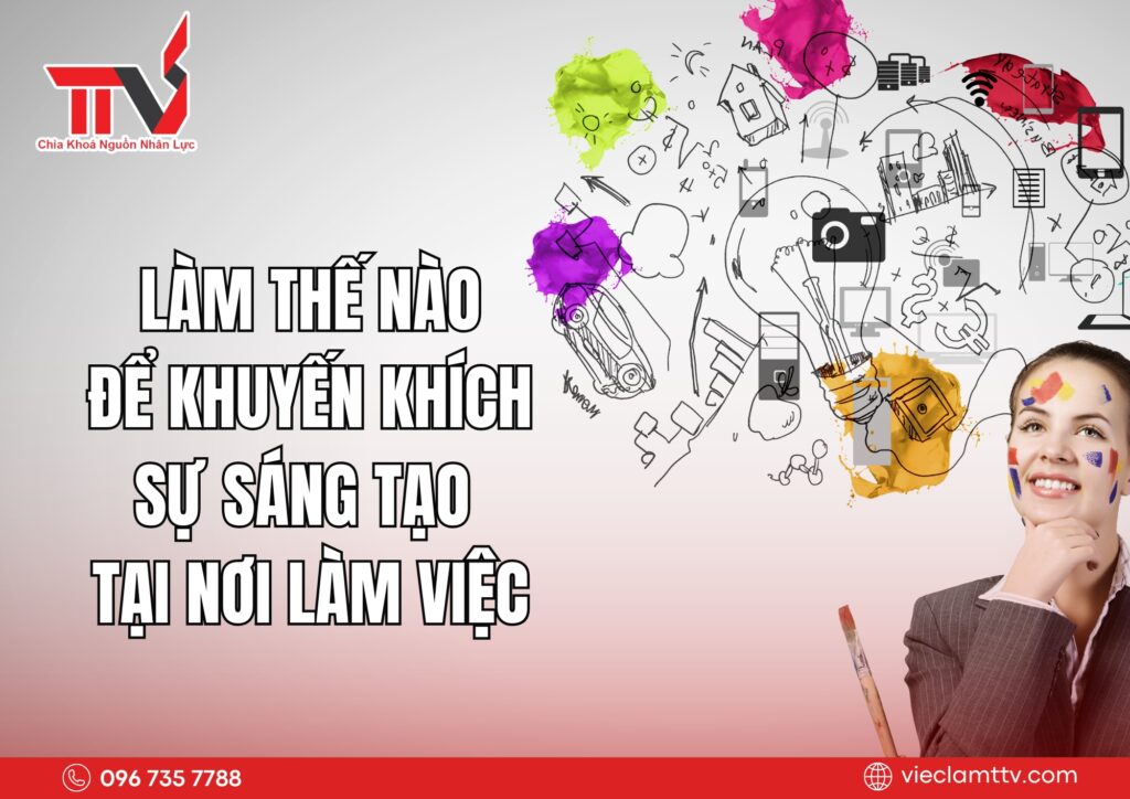 Làm thế nào để khuyến khích sự sáng tạo tại nơi làm việc