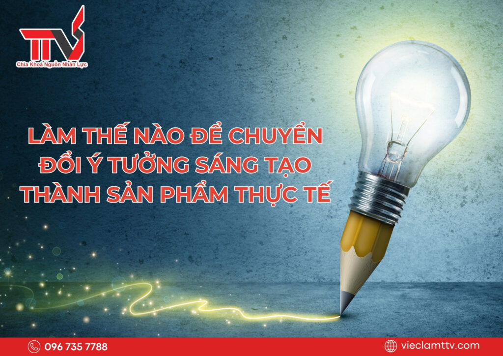 Làm thế nào để chuyển đổi ý tưởng sáng tạo thành sản phẩm thực tế