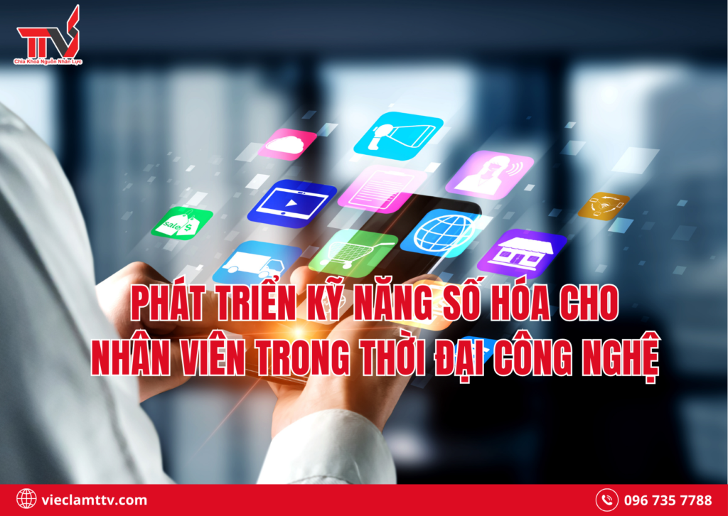 Phát triển kỹ năng số hóa cho nhân viên trong thời đại công nghệ