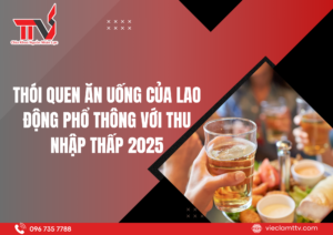 Thói quen ăn uống của lao động phổ thông với thu nhập thấp 2025