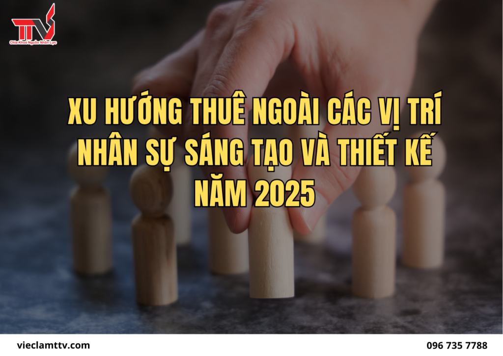 Xu hướng thuê ngoài các vị trí nhân sự sáng tạo và thiết kế năm 2025